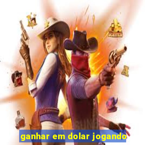 ganhar em dolar jogando